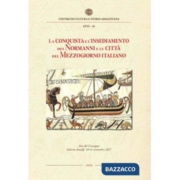 Conquista e l'insediamento dei Normanni e le città del Mezzogiorno italiano. Atti del Convegno Internazionale di studi, Salerno-