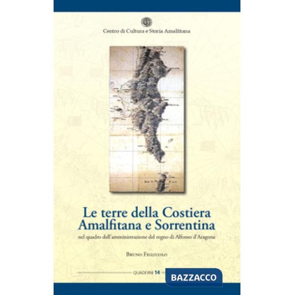 Terre della Costiera amalfitana e sorrentina nel quadro dell'amministrazione del regno di Alfonso d'Aragona (Le)