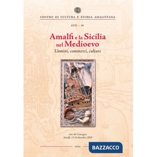 Amalfi e la Sicilia nel Medioevo. Uomini, commerci, culture