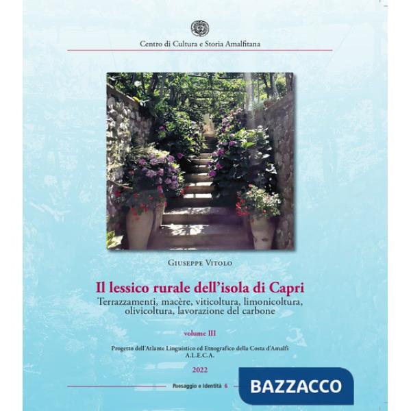 Lessico rurale della Costiera Amalfitana. Terrazzamenti, macère, viticoltura, limonicoltura, olivicoltura, lavorazione del carbo