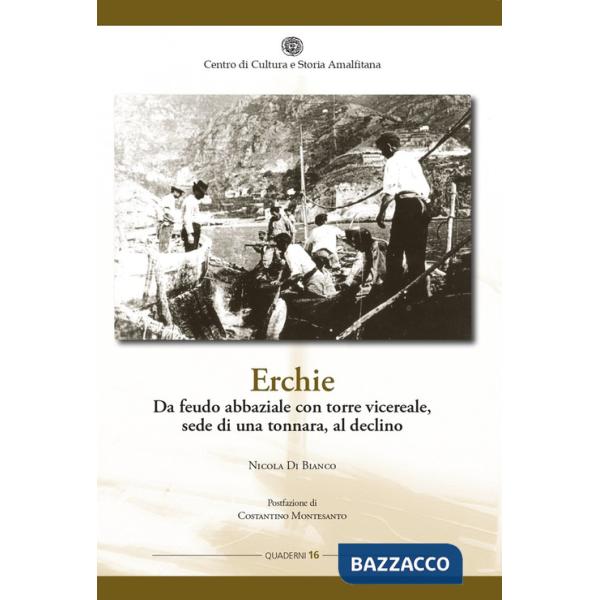 Erchie. Da feudo abbaziale con torre vicereale, sede di una tonnara, al declino