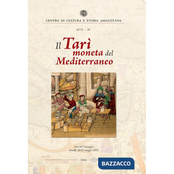 Tarì moneta del Mediterraneo. Atti del Convegno (Amalfi, 20-21 maggio 2022) (Il)