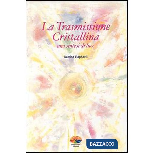 Trasmissione cristallina. Una sintesi di luce (La)