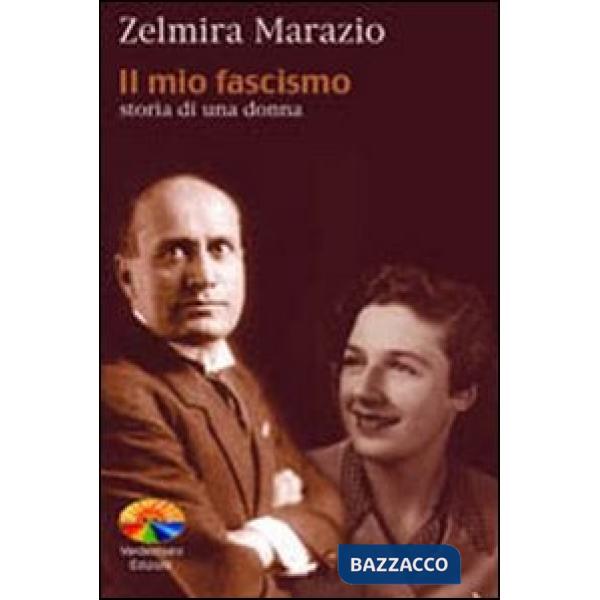 Mio fascismo. Storia di una donna (Il)