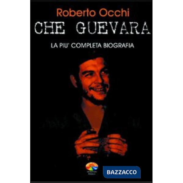 Che Guevara. La più completa biografia