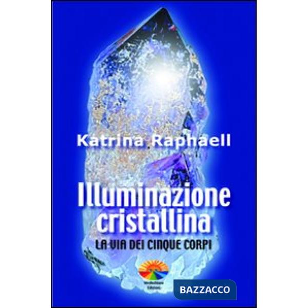 Illuminazione cristallina. La via dei cinque corpi