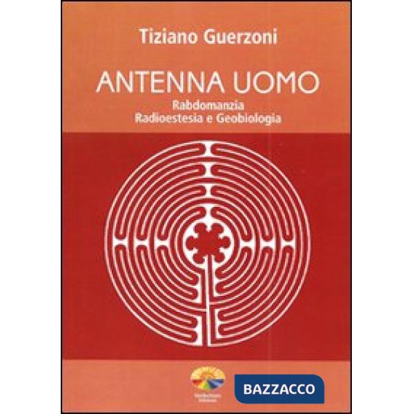 Antenna uomo. Rabdomanzia, radioestesia e geobiologia