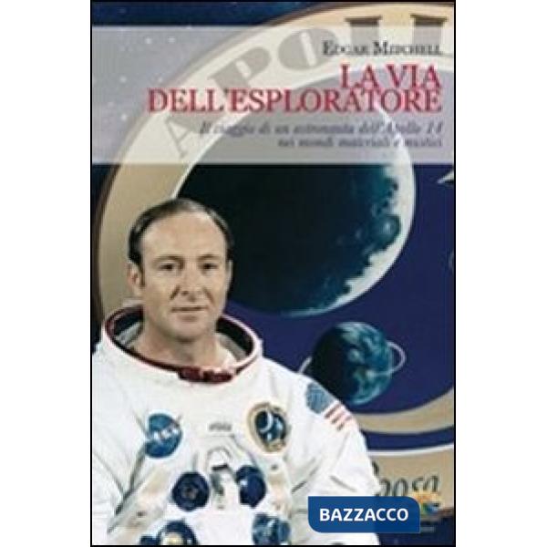 Via dell'esploratore. Il viaggio di un astronauta dell'Apollo 14 nei mondi mater