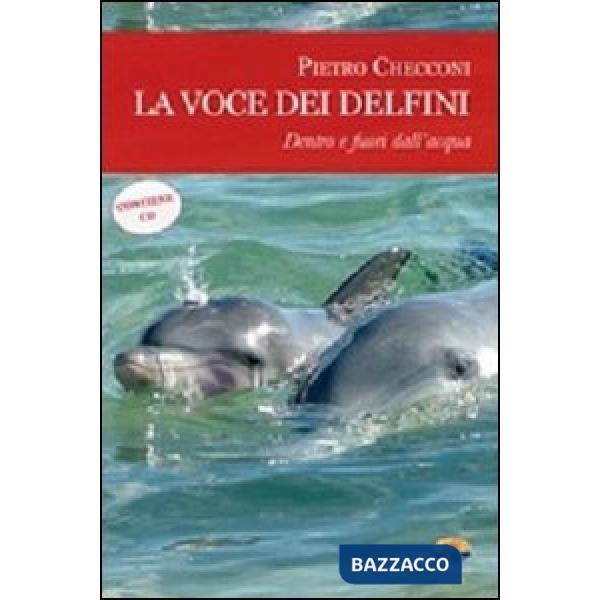 Voce dei delfini. Dentro e fuori dall'acqua. Con CD Audio (La)