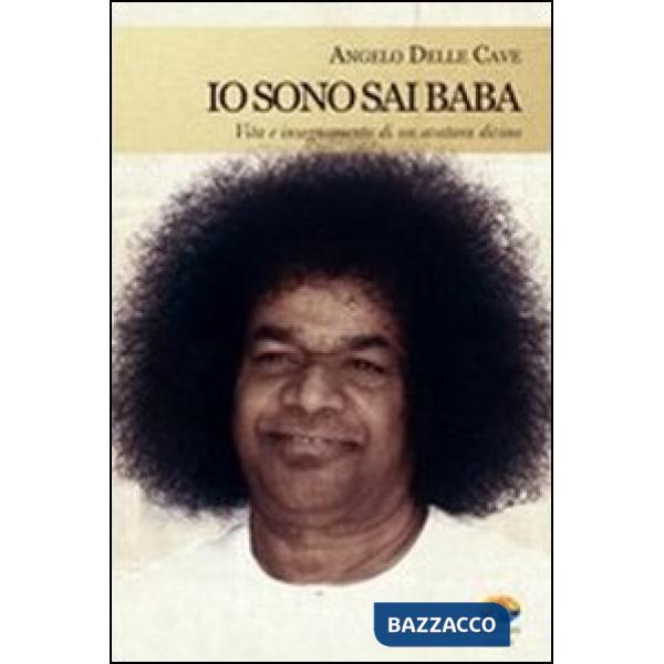 Io sono Sai Baba. Vita e insegnamento di un avatara divino