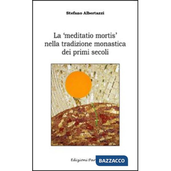 «meditatio mortis» nella tradizione monastica dei primi secoli (La)