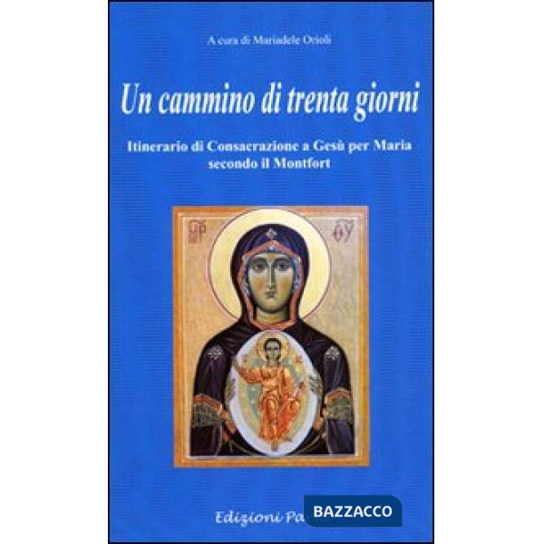 Cammino di 30 giorni. Itinerario di consacrazione a Gesù per Maria secondo il Montfort (Un)