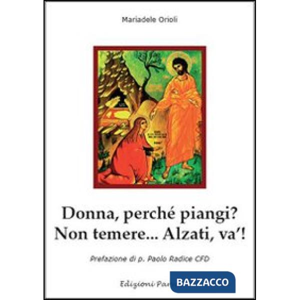 Donna perché piangi? Non temere.. Alzati, va'!
