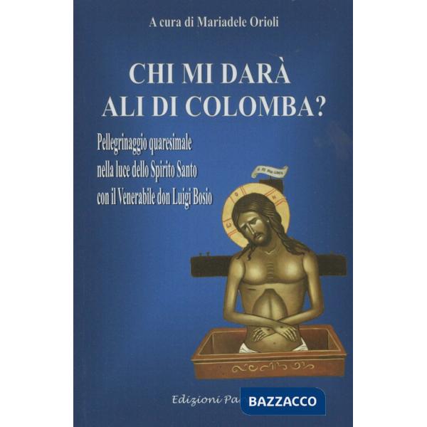 Chi mi darà ali di colomba? Pellegrinaggio quaresimale nella luce dello Spirito Santo con il Venerabile don Luigi Bosio