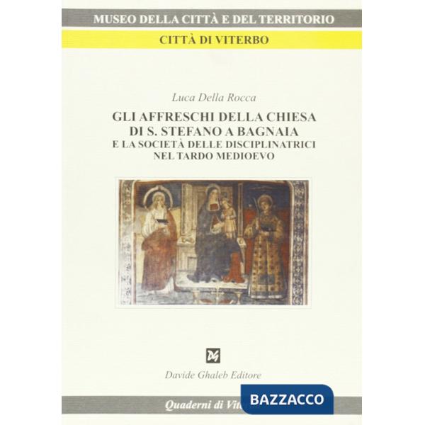 Affreschi della Chiesa di S. Stefano a Bagnaia e la società delle disciplinatrici nel tardo Medioevo (Gli)
