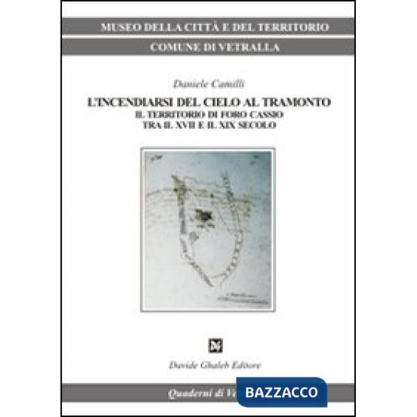 Incendiarsi del cielo al tramonto. Il territorio di Foro Cassio tra il XVII e il XIX secolo (L')