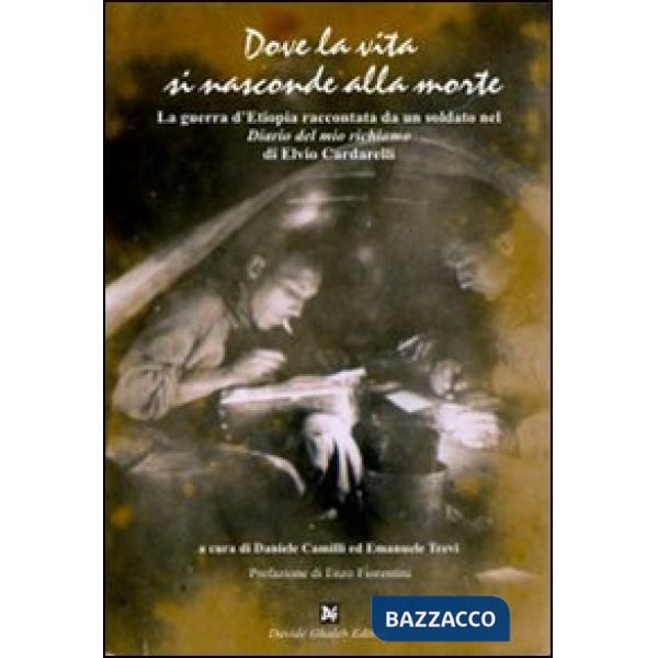 Dove la vita si nasconde alla morte. La guerra d'Etiopia raccontata da un soldato nel «Diario del mio richiamo» di Elvio Cardare