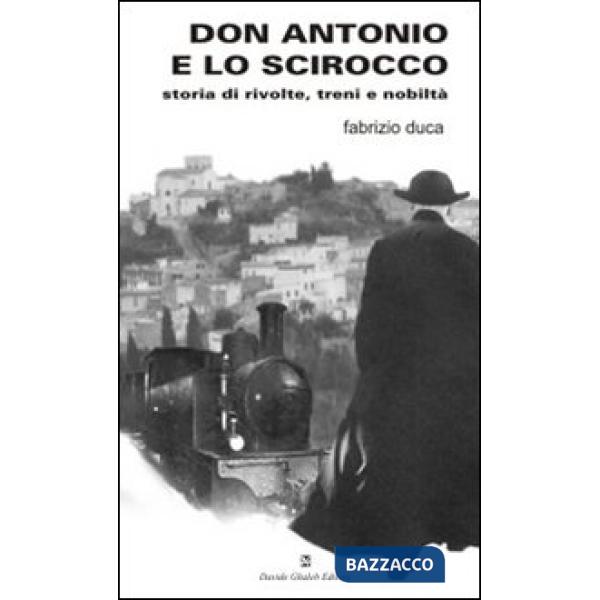 Don Antonio e lo scirocco. Storia di rivolte, treni e nobiltà