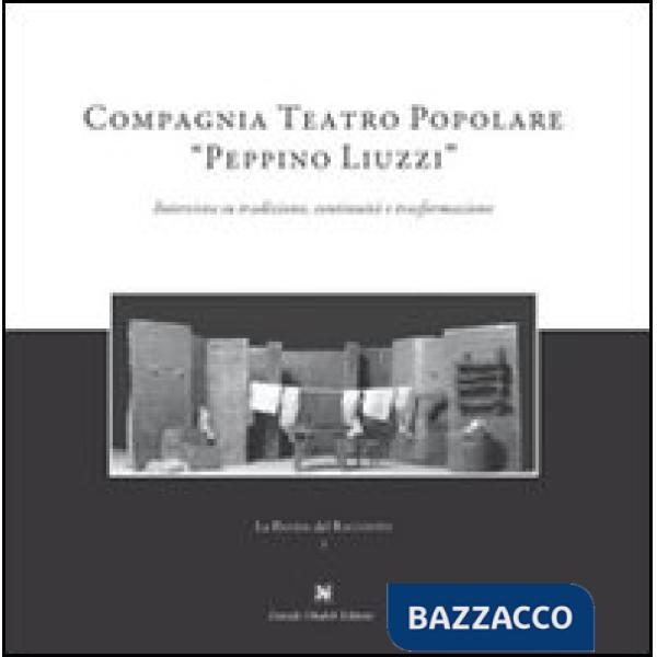Compagnia teatro popolare «Peppino Liuzzi». Intervista su tradizione, continuità e trasformazione