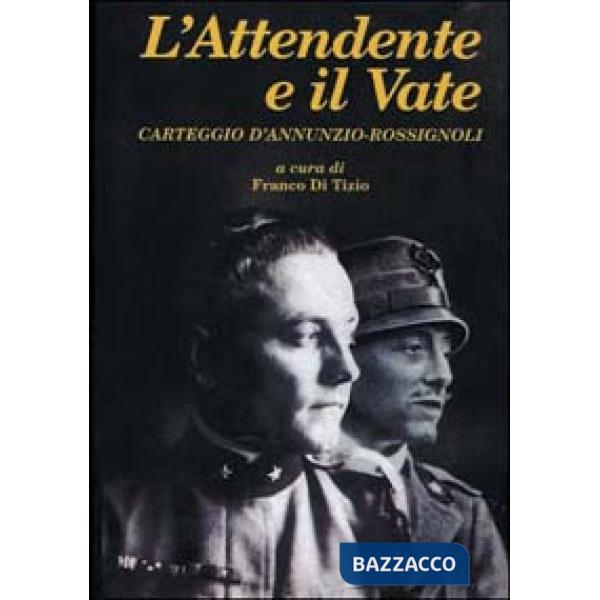 Attendente e il vate. Carteggio D'Annunzio- Rossignoli (L')