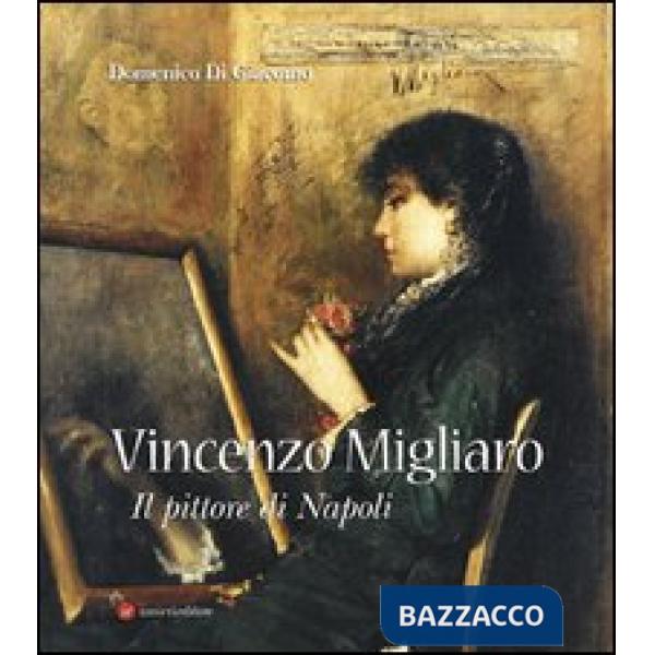 Vincenzo Migliaro (1858-1938). Il pittore di Napoli