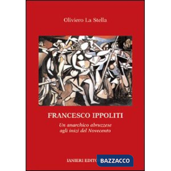 Francesco Ippoliti. Un anarchico abruzzese agli inizi del Novecento