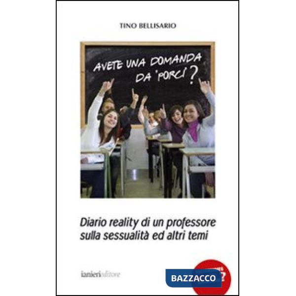 Avete una domanda da porci? Diario reality di un professore sulla sessualità ed 