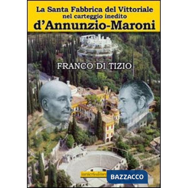 Santa fabbrica del Vittoriale nel carteggio inedito D'Annunzio-Maroni (La)