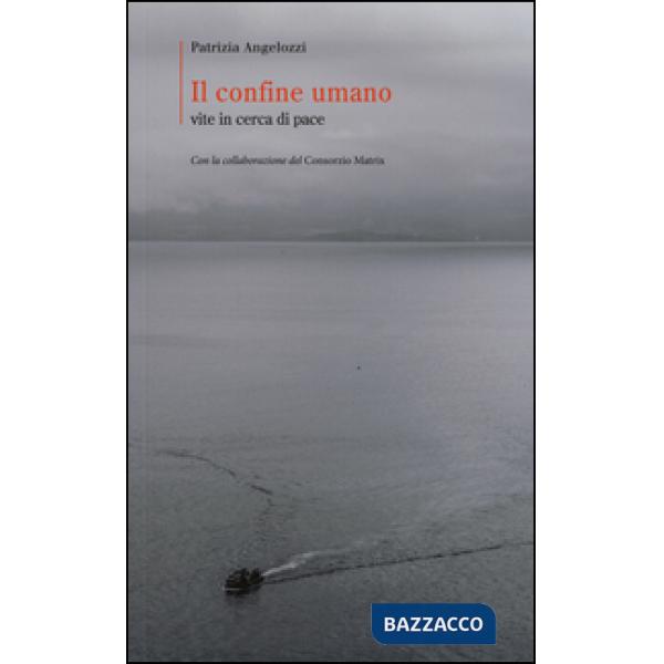 Confine umano. Vite in cerca di pace (Il)
