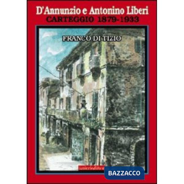 D'Annunzio e Antonino Liberi. Carteggio 1879-1933