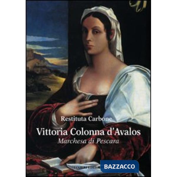 Vittoria Colonna d'Avalos. Marchesa di Pescara