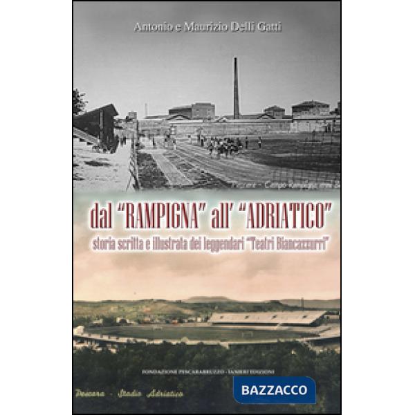 Dal «Rampigna» all'«Adriatico». Storia scritta e illustrata dei leggendari «Teatri Biancazzurri»
