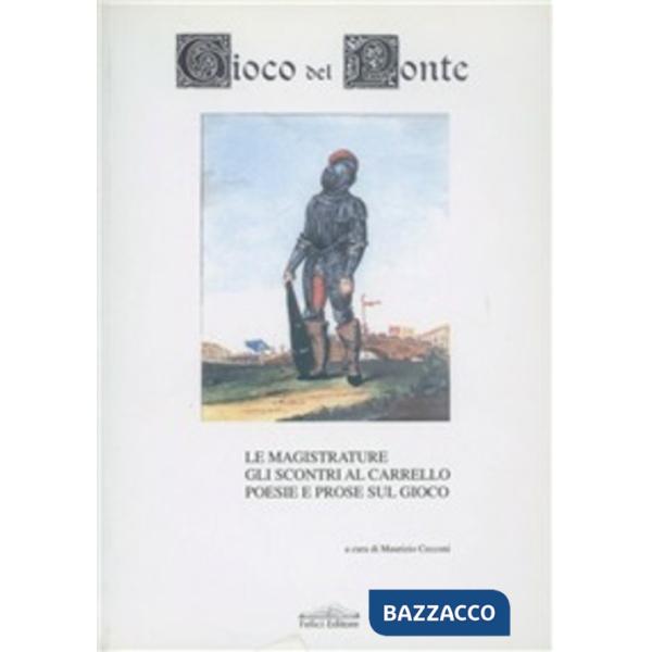 Gioco del ponte. Le magistrature. Gli scontri al carrello. Poesie e prose sul gi