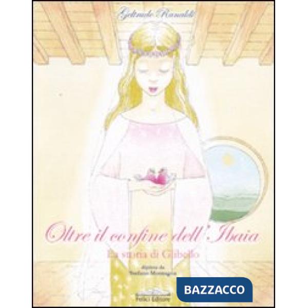 Oltre il confine dell'Ibaia. La storia di Glibello. Ediz. illustrata