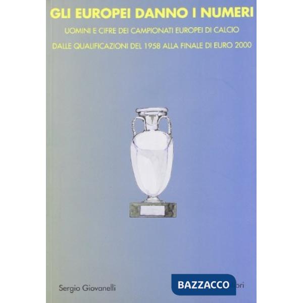 Europei danno i numeri. Storia degli europei di calcio (Gli)