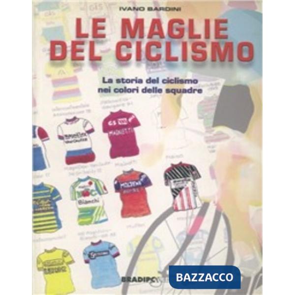 Maglie del ciclismo. La storia del ciclismo nei colori delle squadre (Le)