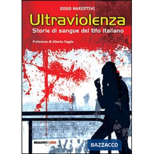 Ultraviolenza! Storie di sangue del tifo italiano