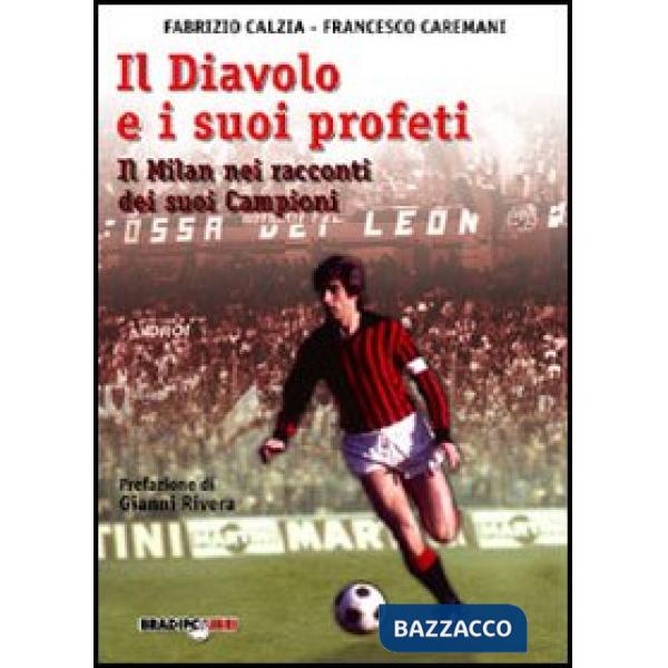 Diavolo e i suoi profeti. La storia del Milan attraverso i suoi campioni (Il)