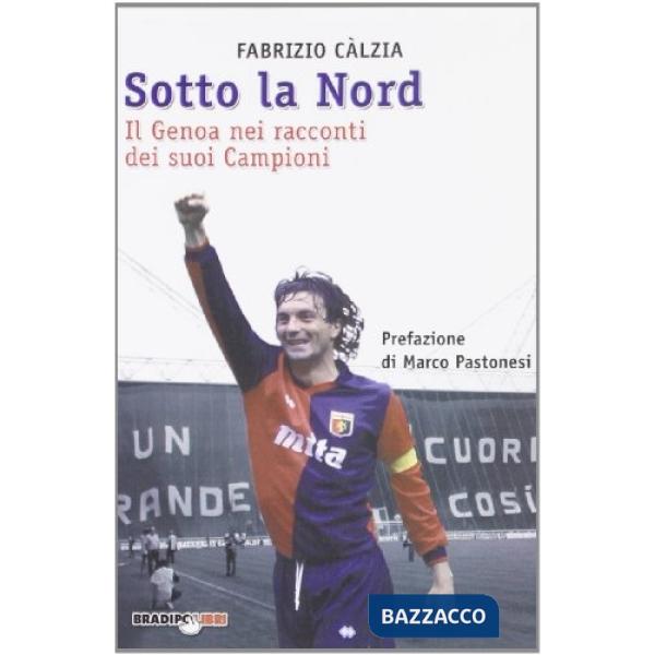 Sotto la nord. Il Genoa nei racconti dei suoi campioni