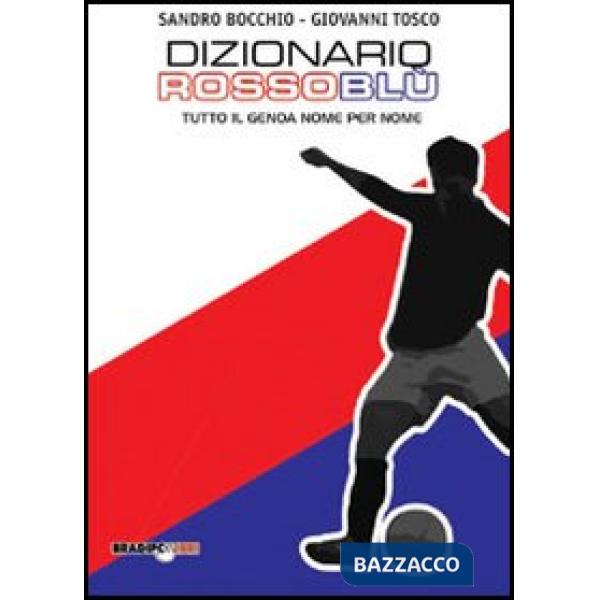 Dizionario rossoblù. Tutto il Genoa nome per nome