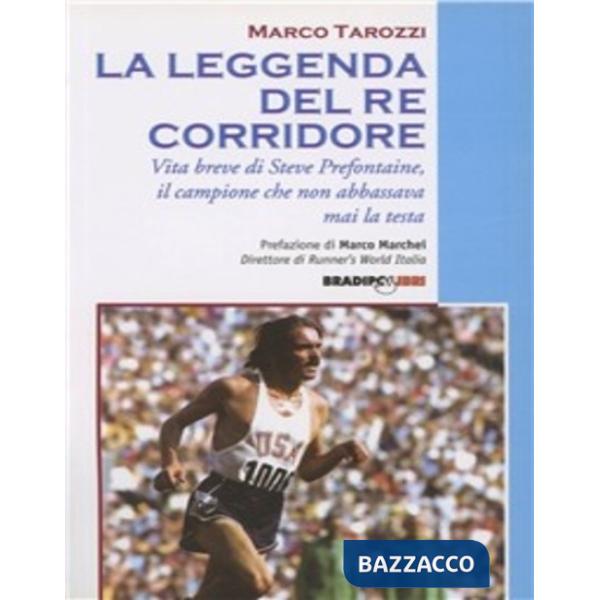 Leggenda del re corridore. Vita breve di Steve Prefontaine, il campione che non 