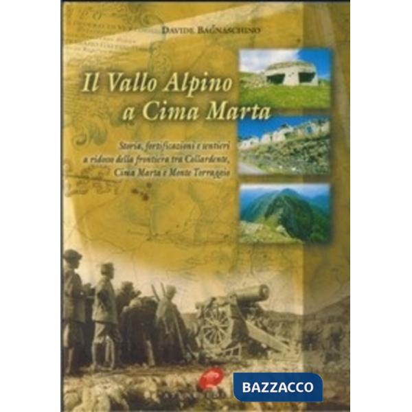 Vallo alpino a cima Marta. Storia, fortificazioni e sentieri della frontiera tra colle Ardente, cima Marta e monte Torraggio (Il