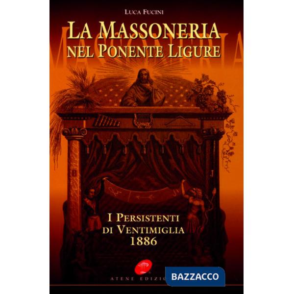 Massoneria nel Ponente ligure. I persistenti di Ventimiglia 1886 (La)