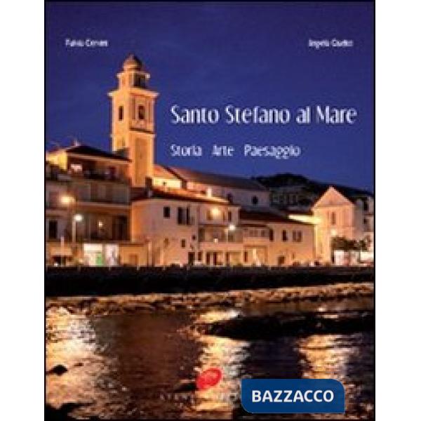 Santo Stefano al mare. Storia, arte, paesaggio. Ediz. illustrata