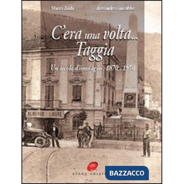 C'era una volta Taggia. Un secolo di immagini (1870-1970). Ediz. illustrata