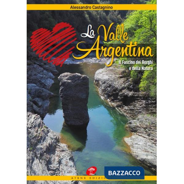 Valle Argentina. Il fascino dei borghi e della natura. Ediz. illustrata (La)