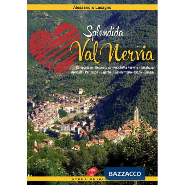 Splendida Val Nervia. Camporosso, Dolceacqua, Rocchetta Nervina, Isolabona, Apricale, Perinaldo, Bajardo, Castelvittorio, Pigna,