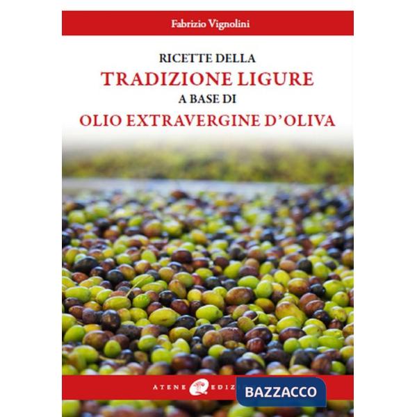 Ricette della tradizione ligure a base di olio extravergine d'oliva (Le)