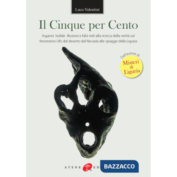 Cinque per cento. Inganni, bufale, illusioni e falsi miti alla ricerca della verità sul fenomeno ufo dal deserto del Nevada alle