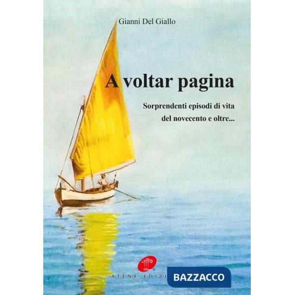 A voltar pagina. Sorprendenti episodi di vita del novecento e oltre...